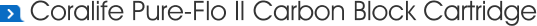 Coralife Pure-Flo II Carbon Block Cartridge