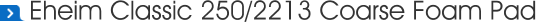 Eheim Classic 250/2213 Coarse Foam Pad