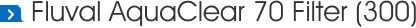 Fluval AquaClear 70 Filter (300)